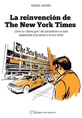 La reinvención de The New York Times: Cómo la "dama gris" del periodismo se está adaptando (con éxito) a la era de los móviles by Nafria, Ismael