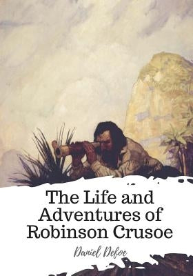 The Life and Adventures of Robinson Crusoe Paperback Createspace Independent Publishing Platform