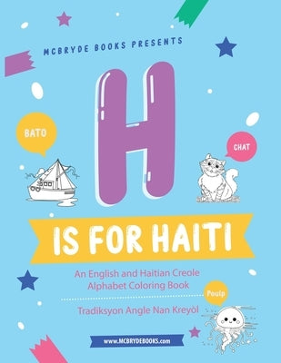 H is for Haiti: An English and Haitian Creole Alphabet Coloring Book by Derosiers, Kaitlyn