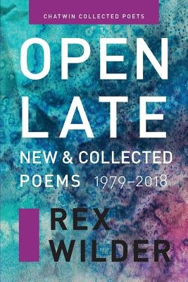 Open Late: New & Collected Poems (1979-2018). by Wilder, Rex