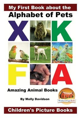 My First Book about the Alphabet of Pets - Amazing Animal Books - Children's Picture Books by Davidson, John