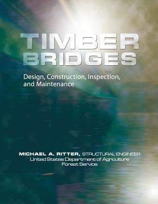 Timber Bridges: Design, Construction, Inspection, and Maintenance Paperback Datamotion Publishing LLC