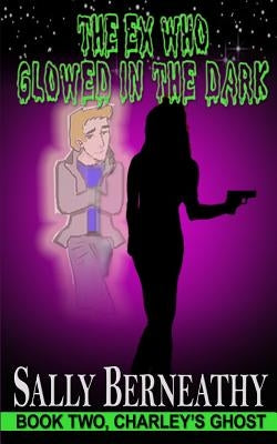 The Ex Who Glowed in the Dark Paperback Sally Berneathy