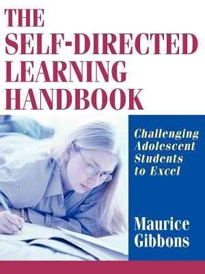 The Self-Directed Learning Handbook: Challenging Adolescent Students to Excel Paperback John Wiley & Sons