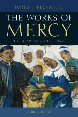 The Works of Mercy: The Heart of Catholicism Paperback Rowman & Littlefield Publishers