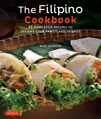 The Filipino Cookbook: 85 Homestyle Recipes to Delight Your Family and Friends Paperback Tuttle Publishing
