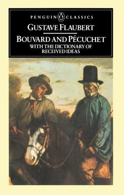 Bouvard and Pecuchet: With the Dictionary of Received Ideas Paperback Penguin Group