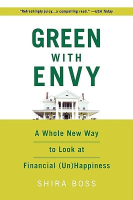 Green with Envy: A Whole New Way to Look at Financial (Un)Happiness by Boss, Shira