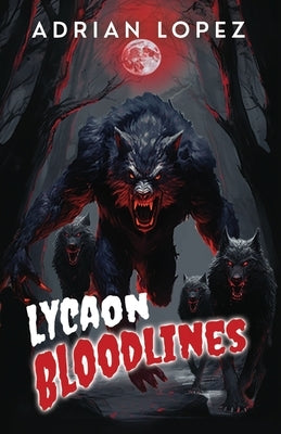 Lycaon Bloodlines by Lopez, Adrian