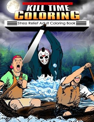 Kill Time Coloring: Stress Relief Adult Coloring Book by Classics, Horror Movie