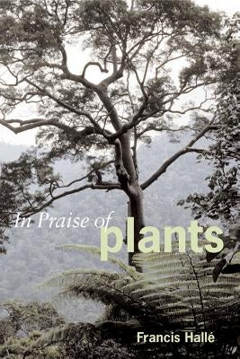 In Praise of Plants by Hallé, Francis