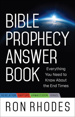 Bible Prophecy Answer Book: Everything You Need to Know about the End Times by Rhodes, Ron