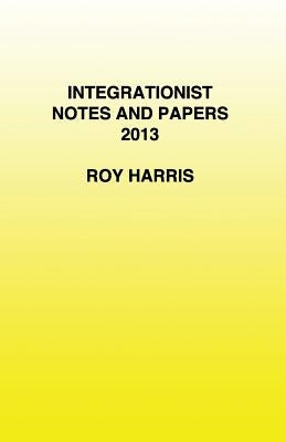 Integrationist Notes and Papers 2013 Paperback New Generation Publishing