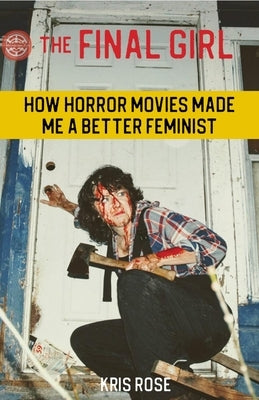 The Final Girl: How Horror Movies Made Me a Better Feminist Microcosm Publishing
