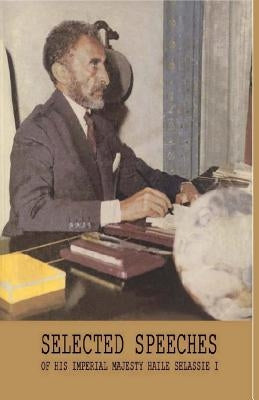 Selected Speeches of His Imperial Majesty Haile Selassie I by Tafari, Ras