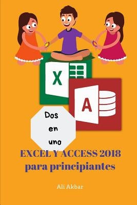 Dos en uno: Excel y Access 2018 para principiantes by Putra, Zico Pratama