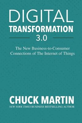 Digital Transformation 3.0: The New Business-To-Consumer Connections of the Internet of Things Paperback Createspace Independent Publishing Platform