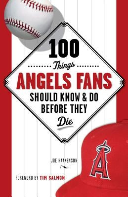 100 Things Angels Fans Should Know & Do Before They Die by Haakenson, Joe