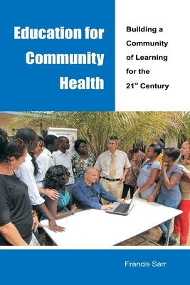 Education for Community Health: Building a Community of Learning for the 21st Century by Sarr, Francis