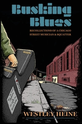 Busking Blues: Recollections of a Chicago Street Musician & Squatter Paperback Roadside Press