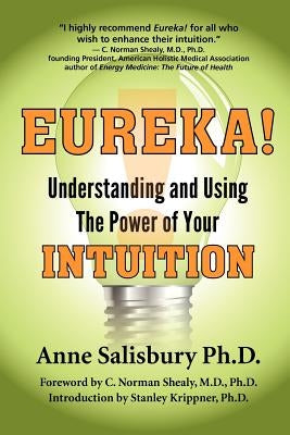 Eureka! Understanding and Using the Power of Your Intuition by Salisbury, Anne