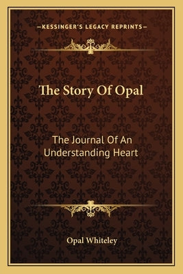 The Story Of Opal: The Journal Of An Understanding Heart Paperback Kessinger Publishing