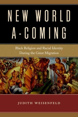New World A-Coming: Black Religion and Racial Identity During the Great Migration Paperback New York University Press