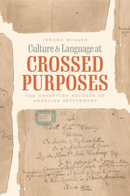 Culture and Language at Crossed Purposes: The Unsettled Records of American Settlement by McGann, Jerome