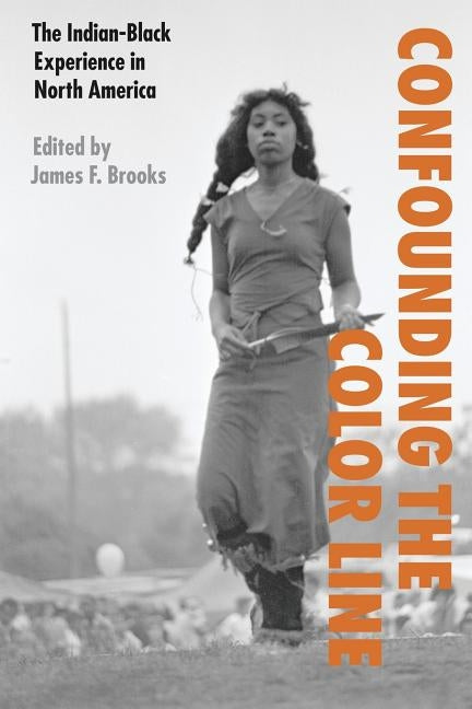 Confounding the Color Line: The Indian-Black Experience in North America Paperback University of Nebraska Press