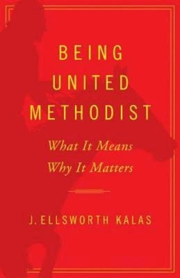 Being United Methodist: What It Means, Why It Matters Paperback Abingdon Press