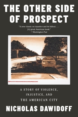 The Other Side of Prospect: A Story of Violence, Injustice, and the American City by Dawidoff, Nicholas