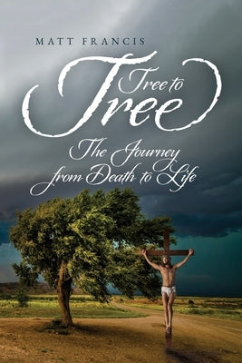 Tree To Tree: The Journey From Death To Life Paperback Palmetto Publishing