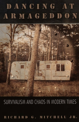 Dancing at Armageddon: Survivalism and Chaos in Modern Times Paperback University of Chicago Press