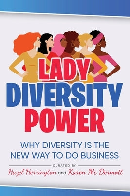 Lady Diversity Power: Why Diversity is the New Way to do Business by Herrington, Hazel