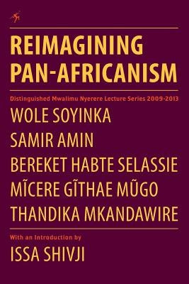 Reimagining Pan-Africanism. Distinguished Mwalimu Nyerere Lecture Series 2009-2013 Paperback Mkuki na Nyota Publishers