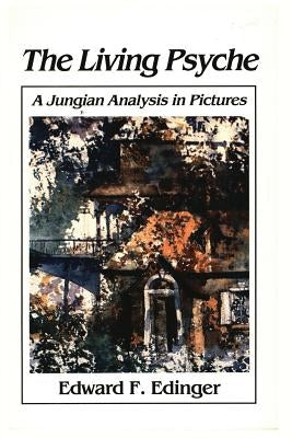 Living Psyche: A Jungian Analysis in Pictures Psychotherapy by Edinger, Edward