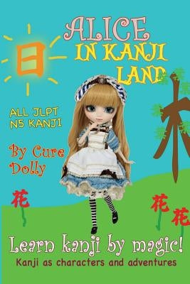 Alice in Kanji Land: Kanji as Characters and Adventures by Dolly, Cure