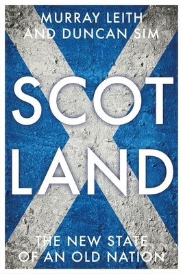 Scotland: The New State of an Old Nation by Leith, Murray Stewart