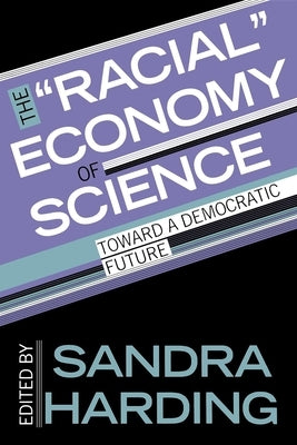 The """"Racial"""" Economy of Science: Toward a Democratic Future Paperback Indiana University Press (Ips)