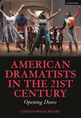 American Dramatists in the 21st Century: Opening Doors by Bigsby, Christopher