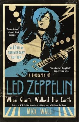 When Giants Walked the Earth 10th Anniversary Edition: A Biography of Led Zeppelin by Wall, Mick