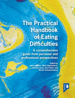 The Practical Handbook of Eating Difficulties: A Comprehensive Guide from Personal and Professional Perspectives by Lewis, Hannah