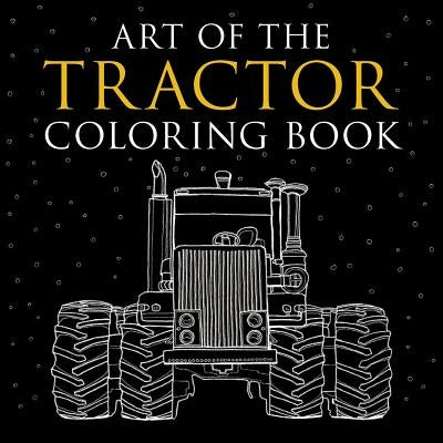 Art of the Tractor Coloring Book: Ready-To-Color Drawings of John Deere, International Harvester, Farmall, Ford, Allis-Chalmers, Case Ih and More. by Klancher, Lee