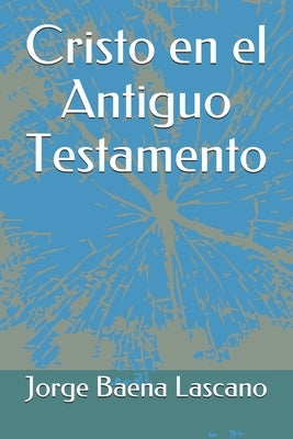 Cristo en el Antiguo Testamento by Baena Lascano, Jorge Ernesto