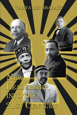 New Leadership into the 21st Century by Shabazz, Yahya Ibn