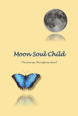 MoonSoulChild: The Journey Through My Heart Paperback Createspace Independent Publishing Platform