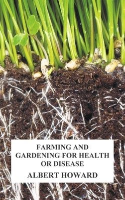 Farming and Gardening for Health or Disease by Howard, Albert