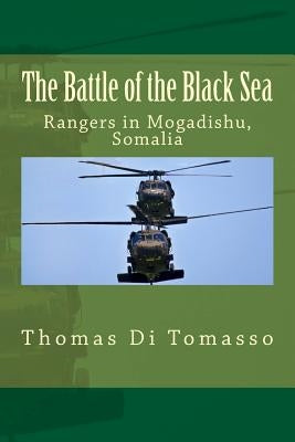 The Battle of the Black Sea: Rangers in Mogadishu, Somalia Paperback Createspace Independent Publishing Platform