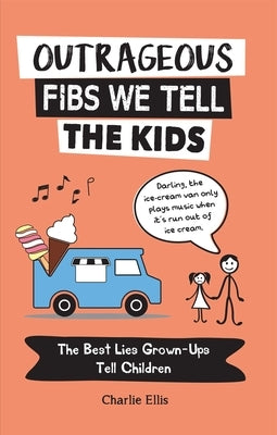 Outrageous Fibs We Tell the Kids: The Best Lies Grown-Ups Tell Children Paperback Viva Editions
