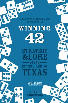 Winning 42: Strategy and Lore of the National Game of Texas (5th Edition) Paperback Texas Tech University Press